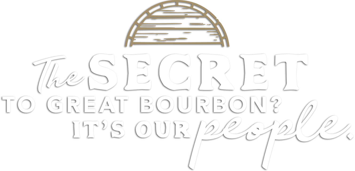 The Secret to great bourbon? It's our people.